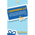 Couponing 2.0: 101 Secrets to Find the Best Deals, Maximize Savings, and Become the Best Couponer You Can Be From A to Z - Hardcover