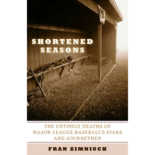 Shortened Seasons: The Untimely Deaths of Major League Baseball's Stars and Journeymen - Paperback