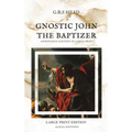Gnostic John the Baptizer: Annotated Edition in Large Print - Hardcover
