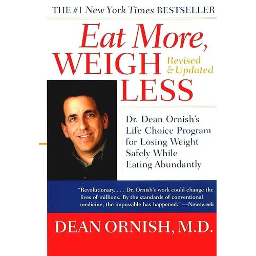 Eat More, Weigh Less: Dr. Dean Ornish's Life Choice Program for Losing Weight Safely While Eating Abundantly - Paperback