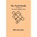 The North Pacific: A Story of the Russo-Japanese War - Paperback
