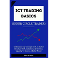 ICT Trading Basics - The Inner Circle Trader: Understand Key Concepts Such As Market Structure Shift, Institutional Order Flow, Liquidity To Become A - Paperback