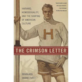 The Crimson Letter: Harvard, Homosexuality, and the Shaping of American Culture - Paperback
