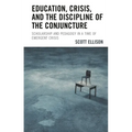 Education, Crisis, and the Discipline of the Conjuncture: Scholarship and Pedagogy in a Time of Emergent Crisis - Paperback