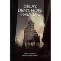 Delay, Deny, Hope They Die: World Trade Center first responders-the battle for health care and compensation - Paperback