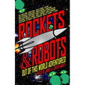 Rockets & Robots: Out of This World Adventures - Paperback