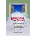 Discovering Your Stream: Opening The Door To Your Spirituality As You Become A Practicing Medium - Paperback