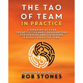 The Tao of Team in Practice: A Treasury of Over 150 Activities and Conversations for Forming and Sustaining a Highly Effective Team - Paperback