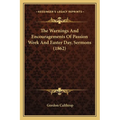 The Warnings And Encouragements Of Passion Week And Easter Day, Sermons (1862) - Paperback