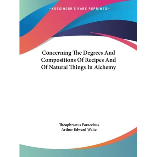 Concerning The Degrees And Compositions Of Recipes And Of Natural Things In Alchemy - Paperback