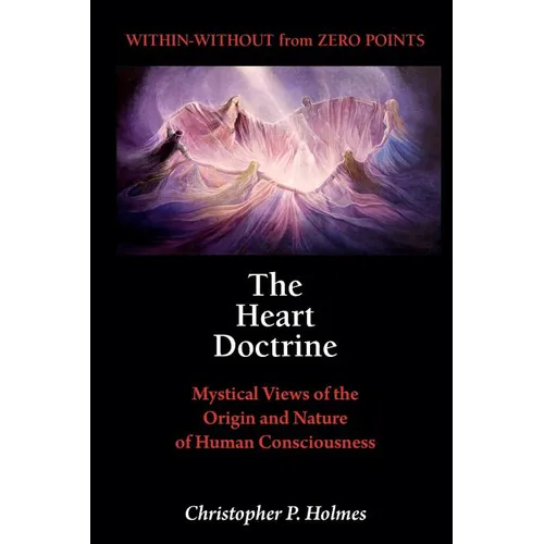 The Heart Doctrine: Mystical Views of the Origin and Nature of Human Consciousness - Spiral