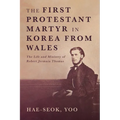 The First Protestant Martyr in Korea from Wales: The Life and Ministry of Robert Jermain Thomas - Hardcover