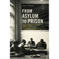From Asylum to Prison: Deinstitutionalization and the Rise of Mass Incarceration after 1945 - Paperback