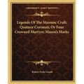 Legends Of The Masonic Craft; Quatuor Coronati, Or Four Crowned Martyrs; Mason's Marks - Paperback