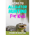 Intro to Alligator Hunting for Kids - Paperback