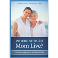 Where Should Mom Live?: Living Arrangements for Older Adults - Paperback