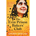 The Evin Prison Bakers' Club: Surviving Iran's Most Notorious Prisons in 16 Recipes - Paperback