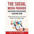 The Social Media Paradox: Protecting Teens Without Isolating Them - Paperback