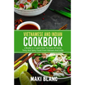 Vietnamese And Indian Cookbook: 2 Books In 1: Learn How To Cook At Home Tasty And Spicy Food From Vietnam And India - Paperback