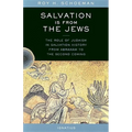 Salvation Is from the Jews: The Role of Judaism in Salvation History from Abraham to the Second Coming - Paperback