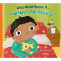 What Would Happen If You Never Got Vaccines? - Hardcover