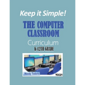 Keep it Simple!: The Computer Classroom Curriculum K-12th Grade - Paperback