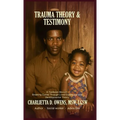 Trauma Theory & Testimony: Breaking Cycles Through Lived Experience and Developmental Theory - Hardcover