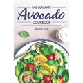 The Ultimate Avocado Cookbook: 40 Recipes to Make and Bake with Amazing Avocados - Paperback