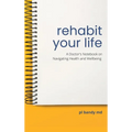Rehabit Your Life: A Doctor's Notebook on Navigating Health & Well-being - Hardcover