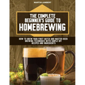 The Complete Beginner's Guide to Homebrewing: How to Brew Your First Batch and Master Beer Brewing Techniques With Simple DIY Recipes and Ingredients - Paperback