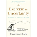 An Exercise in Uncertainty: A Memoir of Illness and Hope - Hardcover