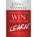 Sometimes You Win--Sometimes You Learn: Life's Greatest Lessons Are Gained from Our Losses - Paperback