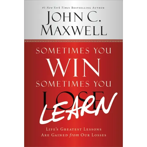 Sometimes You Win--Sometimes You Learn: Life's Greatest Lessons Are Gained from Our Losses - Paperback