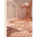 The Art of the Flower: A Photographic Collection of Iconic Floral Installations by Celebrity Florist Jeff Leatham - Hardcover