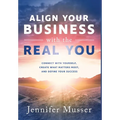 Align Your Business with the Real You: Connect with Yourself, Create What Matters Most, and Define Your Success - Hardcover