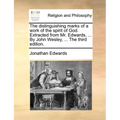 The Distinguishing Marks of a Work of the Spirit of God. Extracted from Mr. Edwards, ... by John Wesley, ... the Third Edition. - Paperback