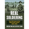 Real Soldiering: The US Army in the Aftermath of War, 1815-1980 - Hardcover