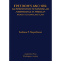 Freedom's Anchor: An Introduction to Natural Law Jurisprudence in American Constitutional History - Hardcover