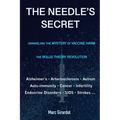 The Needle's Secret: Unraveling the Mystery of Vaccine Harm, and the Bolus Theory Revolution - Paperback