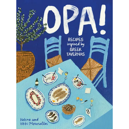 Opa!: Recipes Inspired by Greek Tavernas - Hardcover