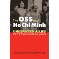 The OSS and Ho CHI Minh: Unexpected Allies in the War Against Japan - Paperback
