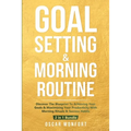 Goal Setting & Morning Routine: Discover The Blueprint To Achieving Your Goals & Maximizing Your Productivity With Morning Rituals & Success Habits - Paperback