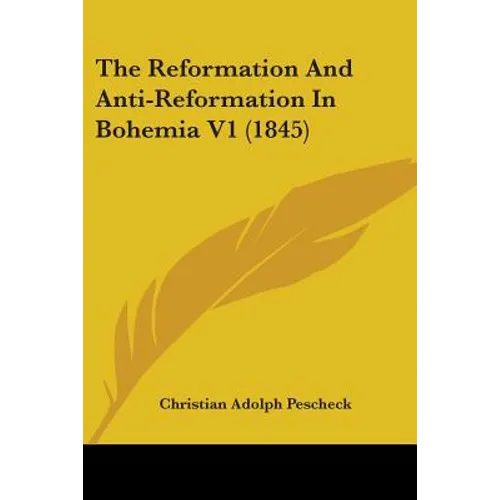 The Reformation And Anti-Reformation In Bohemia V1 (1845) - Paperback