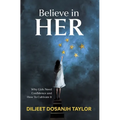 Believe in Her: Why Girls Need Confidence and How to Cultivate It - Hardcover