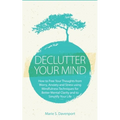 Declutter Your Mind: How to Free Your Thoughts from Worry, Anxiety & Stress using Mindfulness Techniques for Better Mental Clarity and to S - Paperback