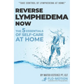 Reverse Lymphedema Now: The 5 Essentials of Self-Care at Home - Paperback