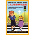 Stories from the Crosswalk: A Collection of Character-Building Stories for Children - Paperback