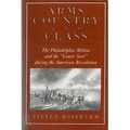Arms, Country, and Class: The Philadelphia Militia and the Lower Sort During the American Revolution - Paperback