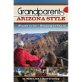 Grandparents Arizona Style: Places to Go & Wisdom to Share - Paperback