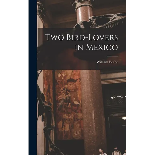 Two Bird-lovers in Mexico - Hardcover